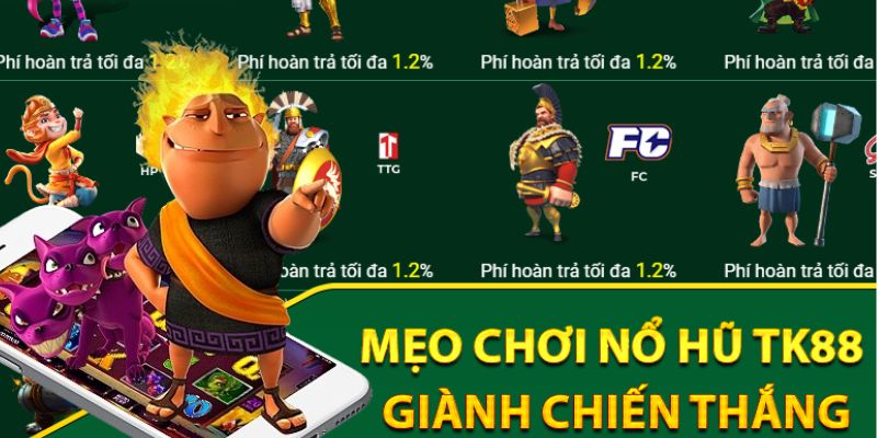 Bí quyết nhanh thắng lớn tại Nổ hũ TK88